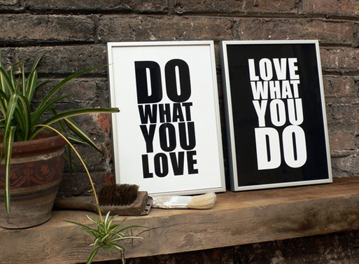 Do what you love / Love what you do