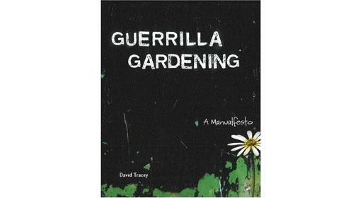 Guerrilla Gardening: A Manualfesto