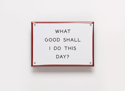 “What Good…” Enamel Steel Sign